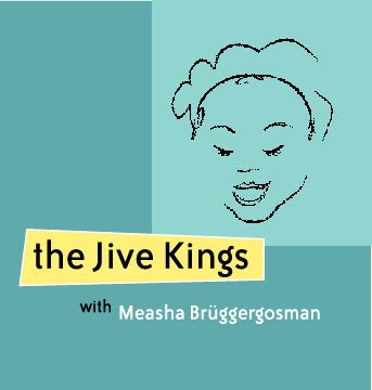 Jive Kings - the Jive Kings with Measha Bruggergosman